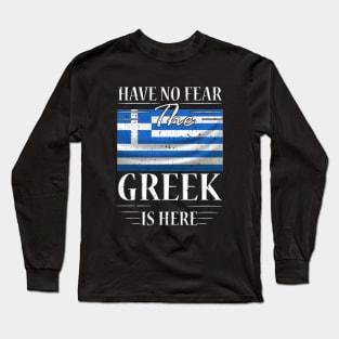 Have No Fear The Greek Is Here Long Sleeve T-Shirt